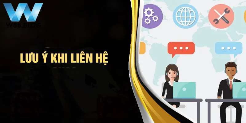 Làm thế nào để liên hệ hỗ trợ W88 khi gặp vấn đề? 2 Một vài lưu ý cần biết khi liên hệ W88