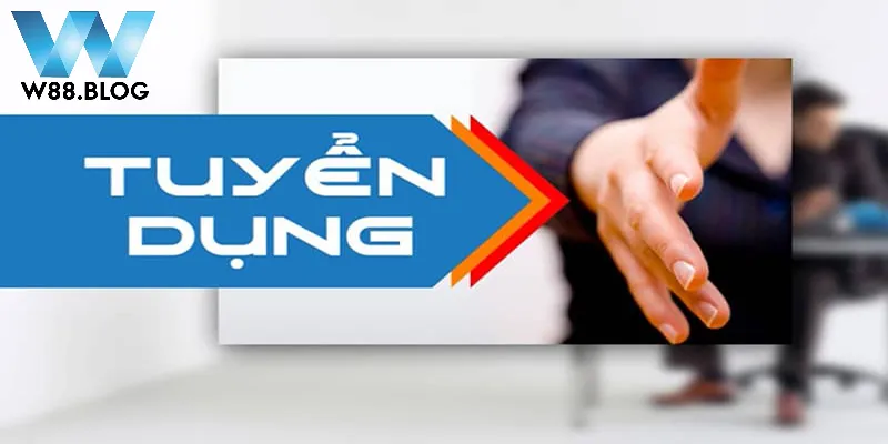 W88 tuyển chọn nhân tài phát triển 1 Loạt vị trí tuyển dụng vô cùng hấp dẫn