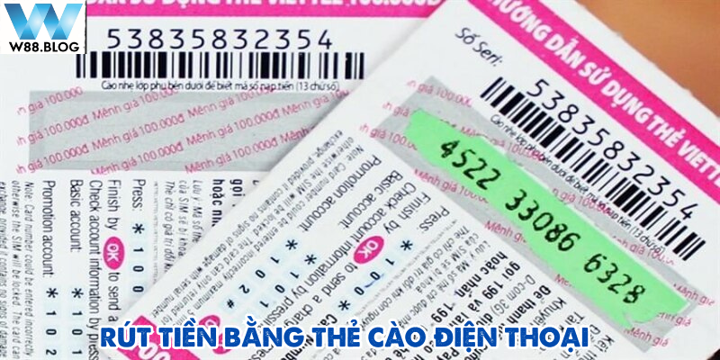 Rút Tiền W88 2 Rút tiền W88 thông qua thẻ cào điện thoại được nhiều người lựa chọn